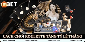 Cách chơi roulette tăng tỷ lệ thắng từ cao thủ 188BET