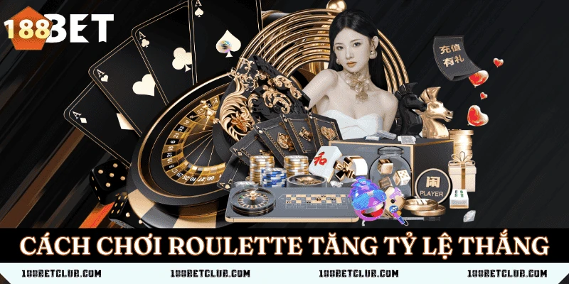 Cách chơi roulette tăng tỷ lệ thắng từ cao thủ 188BET