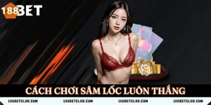 12 Cách Chơi Sâm Lốc Luôn Thắng Từ Cao Thủ