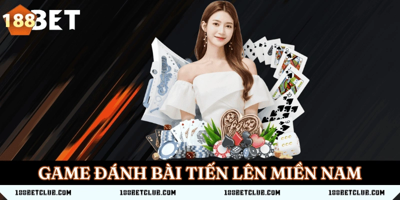 Game đánh bài tiến lên miền Nam 188BET - Cách chơi 1 Game đánh bài tiến lên miền Nam 188BET