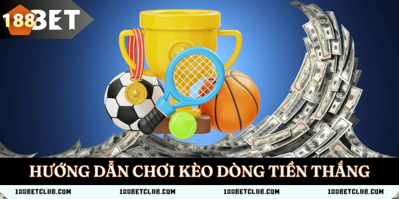 Hướng dẫn chơi kèo dòng tiền 188 BET và lưu ý quan trọng 1 Hướng dẫn chơi kèo dòng tiền 188 BET và lưu ý quan trọng