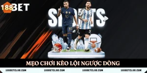 Mẹo chơi kèo lội ngược dòng – Bí quyết từ cao thủ 188BET